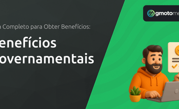 Benefícios Governamentais: Guia Completo para Obter Benefícios