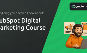 HubSpot Digital Marketing Course: Everything You Need to Know