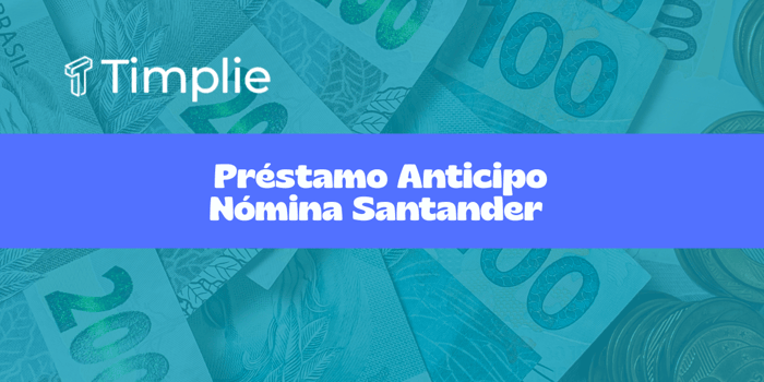 Préstamo Anticipo Nómina Santander: Vea todo lo que necesita saber